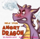 Image for Help Your Angry Dragon : Self-Regulation Book for Kids, Children Books About Anger &amp; Frustration Management, Picture Books Ages 3 5, Emotion &amp; Feelings Books for Children