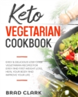 Image for Keto Vegetarian Cookbook : Easy &amp; Delicious Low-Carb Vegetarian Recipes for Easy and Fast Weight Loss, Heal your Body and Improve your Life
