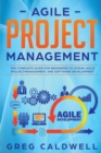 Image for Agile Project Management : The Complete Guide for Beginners to Scrum, Agile Project Management, and Software Development
