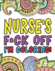 Image for Nurse&#39;s Fuck Off I&#39;m Coloring : A Coloring Book For Nursing Professions