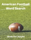 Image for American Football Word Search Book For Adults : Large Print Football Lovers Gift Puzzle Book With Solutions