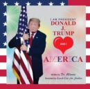 Image for I Am President Donald J. Trump and I Love America