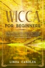 Image for Wicca For Beginners : A Guide to Becoming Wiccan. Understand Witchcraft and Wicca Religion and Mysteries of Spells, Herbal Magic, Moon Magic, Crystal Magic. A starter kit for Wiccan Practitioner.