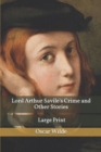 Image for Lord Arthur Savile&#39;s Crime and Other Stories : Large Print