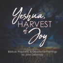Image for Yeshua Harvest Of Joy : Biblical, Prophetic &amp; Devotional Paintings by John Delannoy