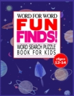 Image for Word for Word Fun Finds! Word Search Puzzle Book for Kids Ages 12-14 : 50 Large print word search puzzle for kids.(with Solution)