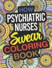 Image for How Psychiatric Nurses Swear Coloring Book : Psychiatric Nurse Practitioner Coloring Book