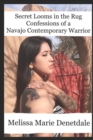 Image for Secret Looms in the Rug Confessions of a Navajo Contemporary Warrior