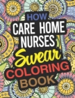 Image for How Care Home Nurses Swear Coloring Book : A Care Home Nurse Coloring Book