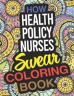 Image for How Health Policy Nurses Swear Coloring Book : A Health Policy Nurse Coloring Book