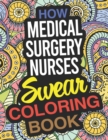 Image for How Medical Surgery Nurses Swear Coloring Book : A Medical-Surgical Nurse Coloring Book