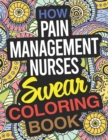 Image for How Pain Management Nurses Swear Coloring Book : A Pain Management Nurse Coloring Book