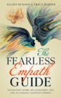 Image for The Fearless Empath Guide : Navigating Work, Relationships, and Life as a Highly Sensitive Person