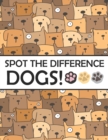Image for Spot the Differences - Dogs! : A Fun Search and Find Books for Children 6-10 years old