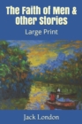 Image for The Faith of Men &amp; Other Stories : Large Print