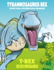 Image for Tyrannosaurus rex, T-Rex Rei dos Dinossauros, Livro para Colorir para Criancas