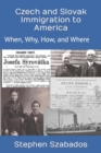 Image for Czech and Slovak Immigration to America : When, Why, How, and Where