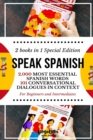 Image for Speak Spanish : 2,000 Most Essential Spanish Words and 101 Conversational Dialogues in Context For Beginners and Intermediates (2 Books in 1 Special Edition)