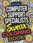 Image for How Computer Support Specialists Swear Coloring Book : A Computer Support Specialist Coloring Book