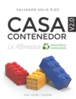 Image for Casa Contenedor V2.0 - La Alternativa Asequible y Sustentable : Plan Diseno Ejecucion