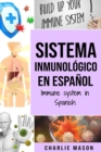 Image for Sistema Inmunologico En Espanol/ Immune System In Spanish : Aumenta el sistema inmunologico, cura tu intestino y limpia tu cuerpo de forma natural