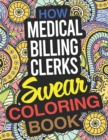 Image for How Medical Billing Clerks Swear Coloring Book : A Medical Billing Clerk Coloring Book