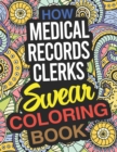 Image for How Medical Records Clerks Swear Coloring Book : A Medical Records Clerk Coloring Book