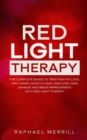 Image for Red Light Therapy : The Complete Guide to Treating Fat Loss, Anti-Aging, Muscle Gain, Hair Loss, Skin Damage and Brain Improvement with Red Light Therapy