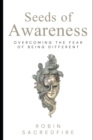 Image for Seeds of Awareness : Overcoming the Fear of Being Different