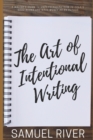 Image for The Art of Intentional Writing : A Writer&#39;s Guide to Understanding How to Create Good Books and Make Money as an Author