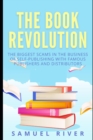Image for The Book Revolution : How the Book Industry is Changing &amp; What Should Publishers, Authors and Distributors Know about Trends Driving the Future of Publishing