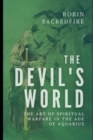 Image for The Devil&#39;s World : The Art of Spiritual Warfare in the Age of Aquarius