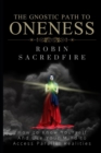 Image for The Gnostic Path to Oneness : How to Know Yourself and Use Your Mind to Access Parallel Realities