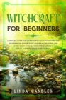 Image for Witchcraft for Beginners : A modern guide for modern Wiccan. Understand the mysteries of Witchcraft and Wicca Religion and learn Magic Rituals with Spells, Herbal Magic, Crystal Magic and Candles.