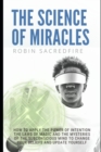 Image for The Science of Miracles : How to Apply The Power of Intention, the Laws of Magic and the Mysteries of the Subconscious Mind to Change Your Beliefs and Update Yourself