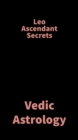 Image for Leo Ascendant Secrets: Vedic Astrology