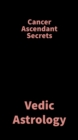 Image for Cancer Ascendant Secrets: Vedic Astrology