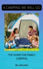Image for CAMPING WE WILL GO: THE GUIDE FOR FAMILY CAMPING
