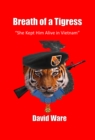 Image for Breath of a Tigress: She Kept Him Alive in Vietnam