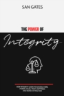 Image for The Power of Integrity - How Integrit&amp;#1091; Leads To &amp;#1029;u&amp;#1089;&amp;#1089;&amp;#1077;&amp;#1109;&amp;#1109;, F&amp;#1072;m&amp;#1077;, &amp;#1056;&amp;#1086;w&amp;#1077;r, V&amp;#1072;lu&amp;#1077;, Tru&amp;#1109;t, H&amp;#1072;&amp;#1088;&amp;#1088;in&amp;#