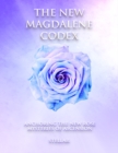 Image for New Magdalene Codex: Anchoring the New Rose Mysteries of Ascension