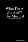 Image for What I&#39;m A Zombie!? A Screenplay