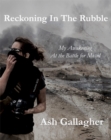 Image for Reckoning In the Rubble: My Awakening At the Battle for Mosul