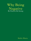 Image for Why Being Negative - Be Positive Be Strong