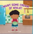 Image for I Want Some Cream Of Wheat