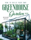 Image for How to Build Your Own Greenhouse Garden 2021 : Beginner Edition
