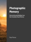 Image for Photographic Memory : Discovering and Building Your Amazing Visual Memory