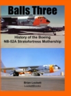 Image for Balls Three : History of the Boeing NB-52A Stratofortress Mothership