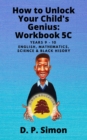 Image for How to Unlock Your Child&#39;s Genius: Workbook 5C