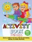 Image for Activity Book For Kids : Mazes, Connect the Dots, Find the Difference, Sudoku, Coloring, and More!